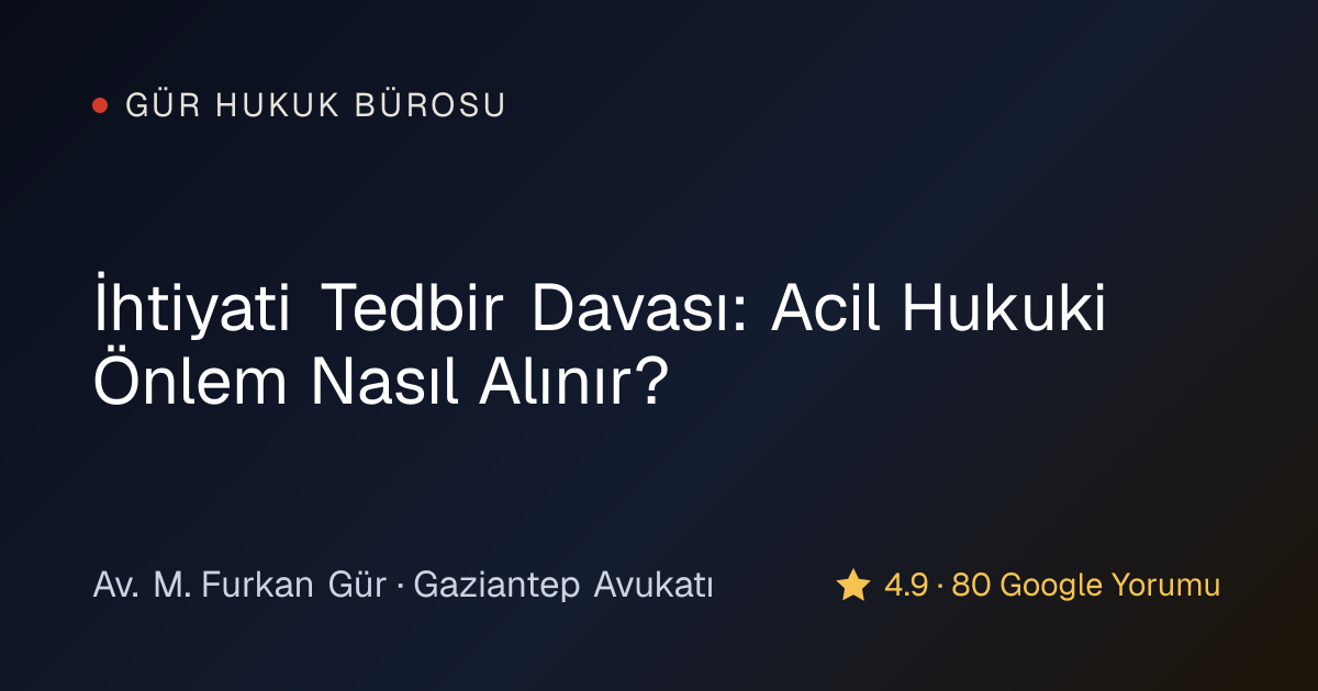 İhtiyati Tedbir Davası: Acil Hukuki Önlem Nasıl Alınır?